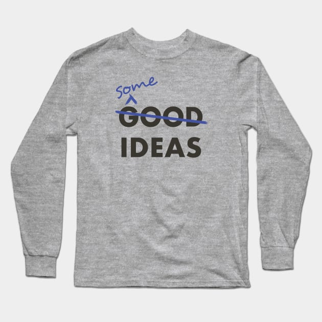 Good Ideas - Scratch that, Some Ideas Long Sleeve T-Shirt by Breathing_Room